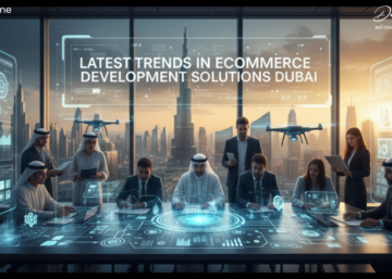 Latest Trends in Ecommerce Development Solutions Dubai